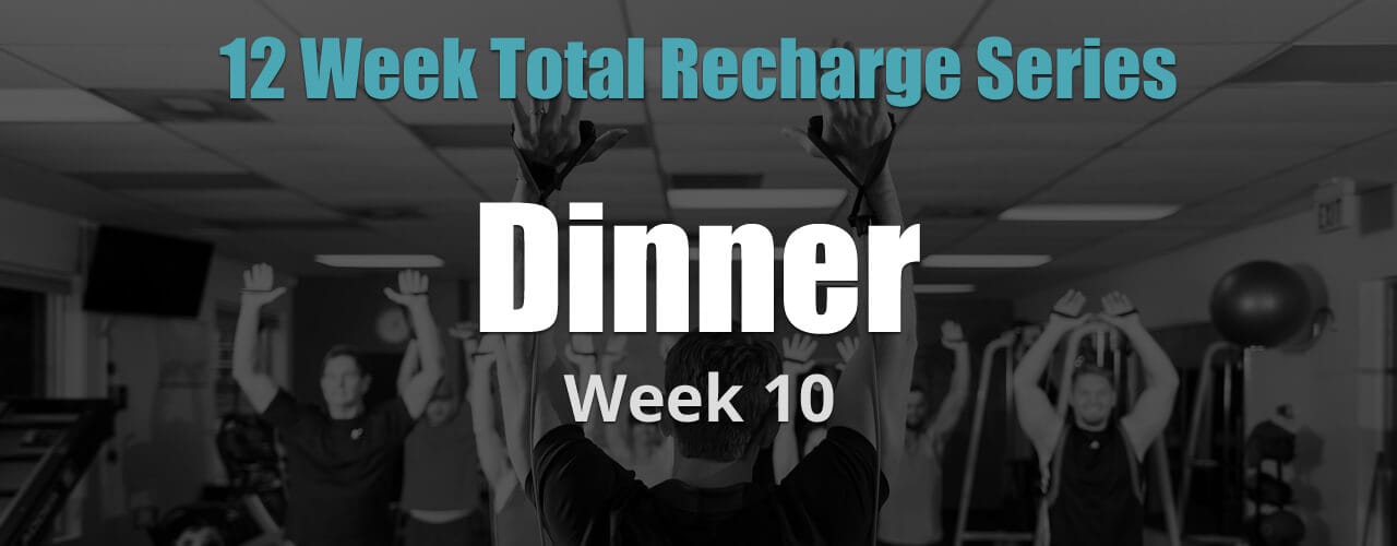 12 Weeks Total Recharge: Week 10 - Dinner