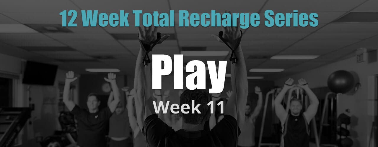 12 Weeks Total Recharge: Week 11 - Play