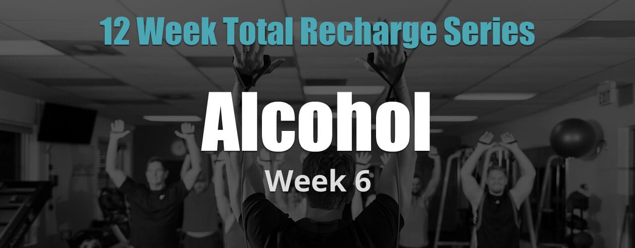 12 Weeks Total Recharge: Week 6 - Alcohol