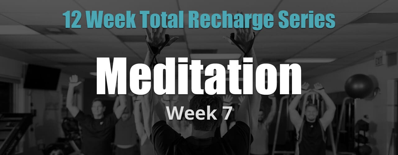 12 Weeks Total Recharge: Week 7 - Meditation